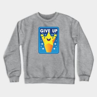 Give Up Crewneck Sweatshirt